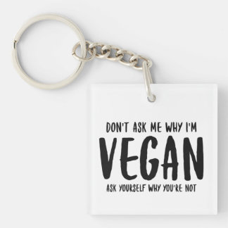 Vraag me niet waarom je jezelf vraagt waarom Vegan Sleutelhanger