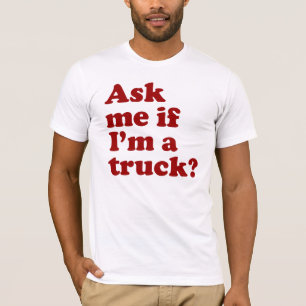 Vraag me of ik een vrachtwagen ben? t-shirt