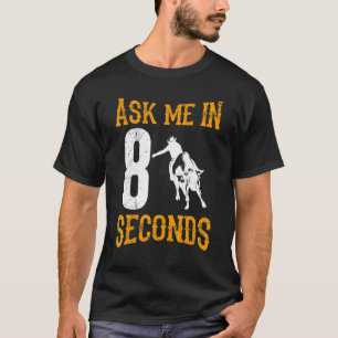 Vraag me over 8 seconden dat Cowboy Bull naar mann T-shirt