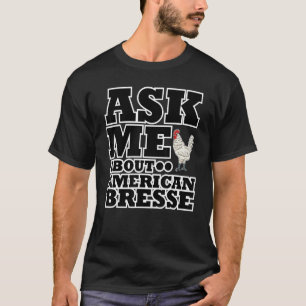 Vraag Me Over Amerikaanse Bresse Haan Kip T-shirt