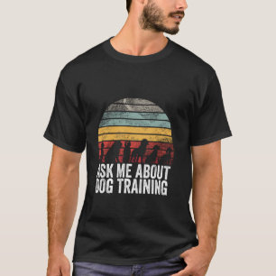 Vraag Me Over Honden Training Grappige Hondentrain T-shirt