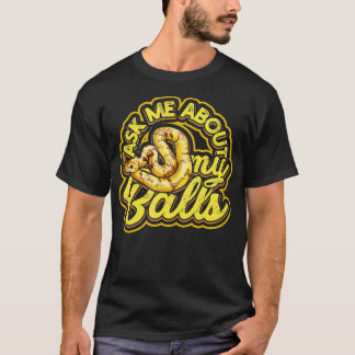 Vraag me over mijn ballen Grappige bal Python Snak T-shirt