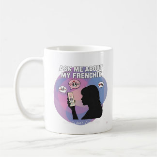 Vraag me over mijn Frenchie Funny Dog Moeder Obses Koffiemok