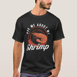 Vraag Me Over Mijn Garnalen Zeevruchten Zee Garnal T-shirt