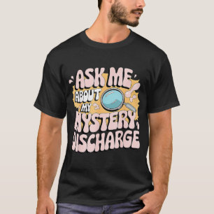 Vraag me over mijn mysterie ontlading gênant t-shirt