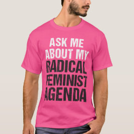 VRAAG ME OVER MIJN RADISCHE FEMINISTE AGENDA (midt T-shirt