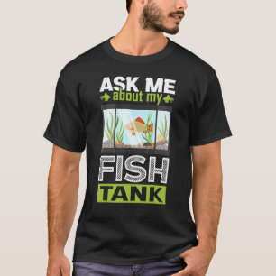 Vraag Me Over Mijn Vistank Aquarium T-shirt