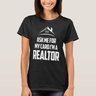 VRAAG ME VOOR MIJN KAART DAT IK EEN REALTOR BEN T-SHIRT