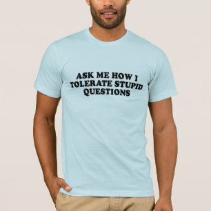 VRAAG MIJ HOE IK STUPID VRAGEN T-shirt MOET TOLERE