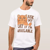 Vraag mijn kat of ik beschikbaar ben t-shirt (Voorkant)