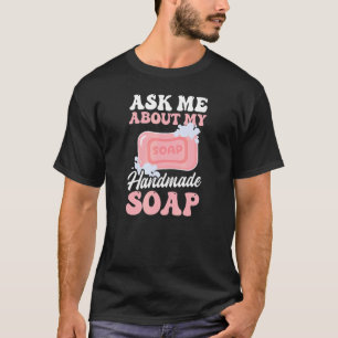 Vraag naar mijn handgemaakte zeep maken t-shirt