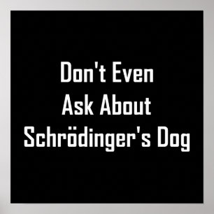 Vraag niet eens naar de hond van Schrodinger Poster