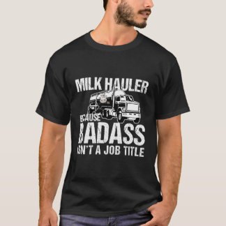 Vrachtwagenchauffeur Melktransporteur omdat Badass T-shirt