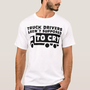 Vrachtwagenchauffeurs mogen niet huilen Grappig T- T-shirt