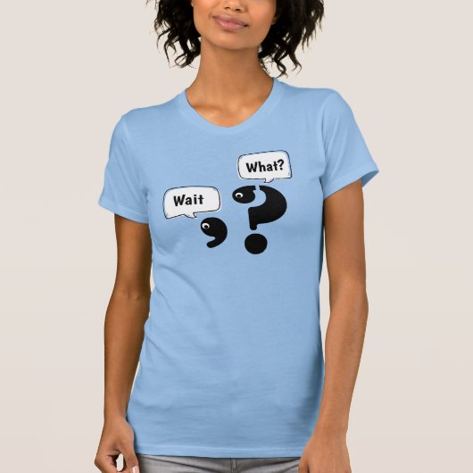 Vragen Mark en Comma Wait What? T-shirt (Voorkant)
