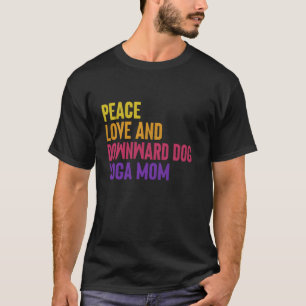 Vrede Liefde en Neerwaartse Hond Yoga Moeder T-shirt
