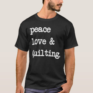Vrede Liefde & Quilten Haak Naaien Gift T-shirt