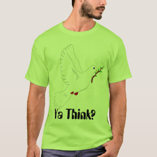 Vredesduif, denk je? t-shirt