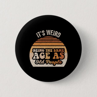 Vreemd om even oud te zijn als oude mensen Grappig Ronde Button 5,7 Cm