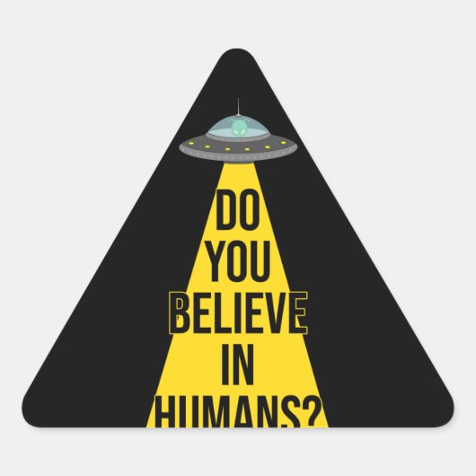 Vreemde vreemdeling in UFO: Geloof je in mensen? Driehoek Sticker (Voorkant)