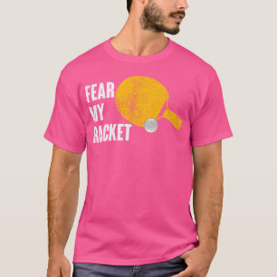 Vrees mijn racket Grappig Ping PongTable Tennis T-shirt