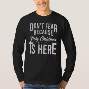Vrees niet, want er is hier Heilige Kerstmis. T-shirt