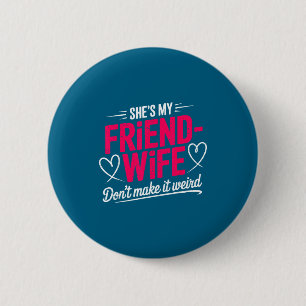 Vriend-vrouw maak geen rare grappige vrouw humor ronde button 5,7 cm