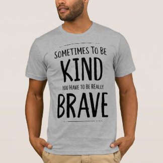 Vriendelijk zijn is soms dapper t-shirt