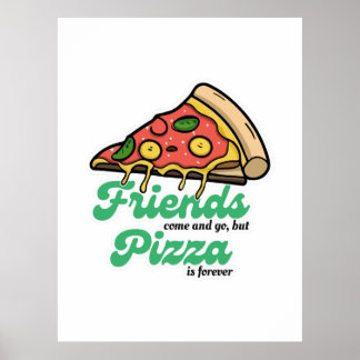 Vrienden komen en gaan, maar pizza is voor altijd  poster