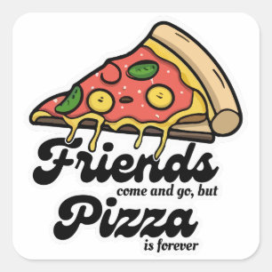 Vrienden komen en gaan, maar pizza is voor altijd vierkante sticker