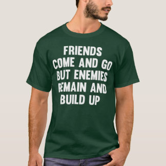 Vrienden komen en gaan, maar vriendschap Gezegden T-shirt