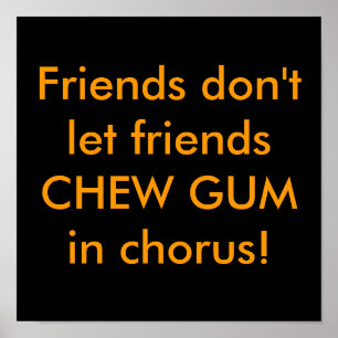 Vrienden laten geen vrienden CHEW GUM in de chorus Poster