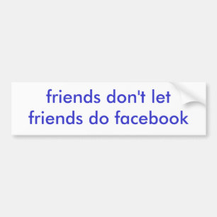 vrienden laten vrienden facebook niet doen bumpersticker