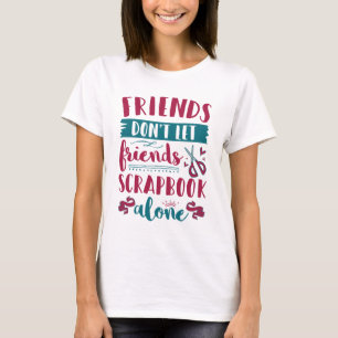Vrienden laten vrienden niet alleen scrapbook t-shirt