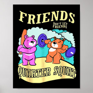 Vrienden laten vrienden niet in de buurt van squat poster