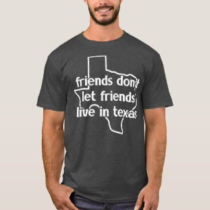 Vrienden laten vrienden niet in Texas wonen T-shirt