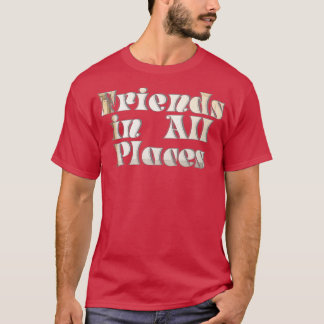 Vrienden op alle plaatsen t-shirt