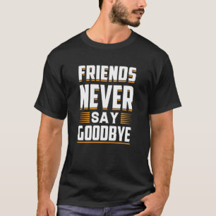 Vrienden zeggen nooit afscheid nemen Loyalty T-shirt