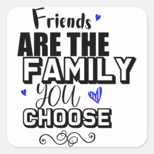 Vrienden zijn de familie die je kiest vierkante sticker