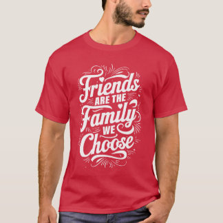 Vrienden zijn de familie We kiezen oprechte offert T-shirt