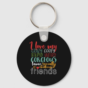 Vriendschap Citaat I Love My Crazy Goofy Friends Sleutelhanger