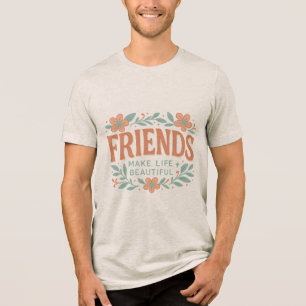 Vriendschap Maakt Het Leven Mooi Unisex T-Shirt –