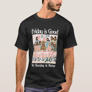 Vrijdag Is Goed Maar Zondag Is Beter Jezus Christi T-shirt