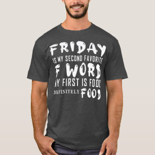 Vrijdag is mijn tweede favoriete F Word eerste is T-shirt