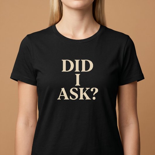 Vroeg ik erom? T-Shirt