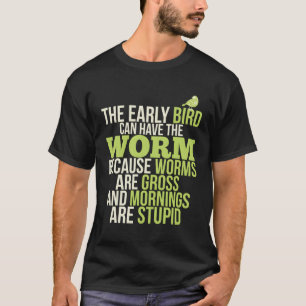 Vroege vogels kunnen de wormen morgens hebben t-shirt