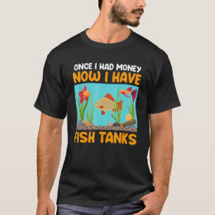 Vroeger had ik nu geld voor Aquariums Aquarist A T-shirt
