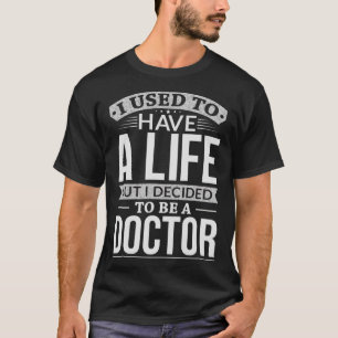 Vroeger had je een leven besloten om dokter te wor t-shirt