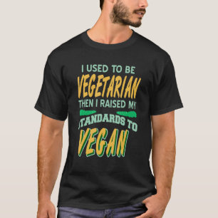 Vroeger Vegetariër Ik Hief Mijn Standaarden Naar V T-shirt