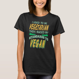 Vroeger Vegetariër Ik Hief Mijn Standaarden Naar V T-shirt